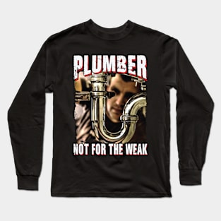 Plumber Not For The Weak Long Sleeve T-Shirt